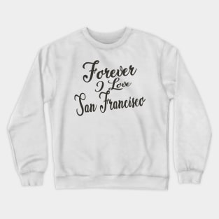 Forever i love San Francisco Crewneck Sweatshirt